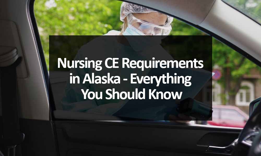Nursing CE Requirements in Alaska - Everything You Should Know