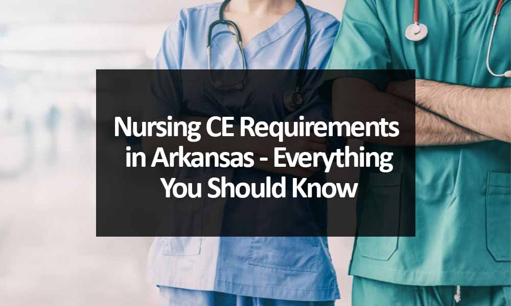 Nursing CE Requirements in Arkansas - Everything You Should Know