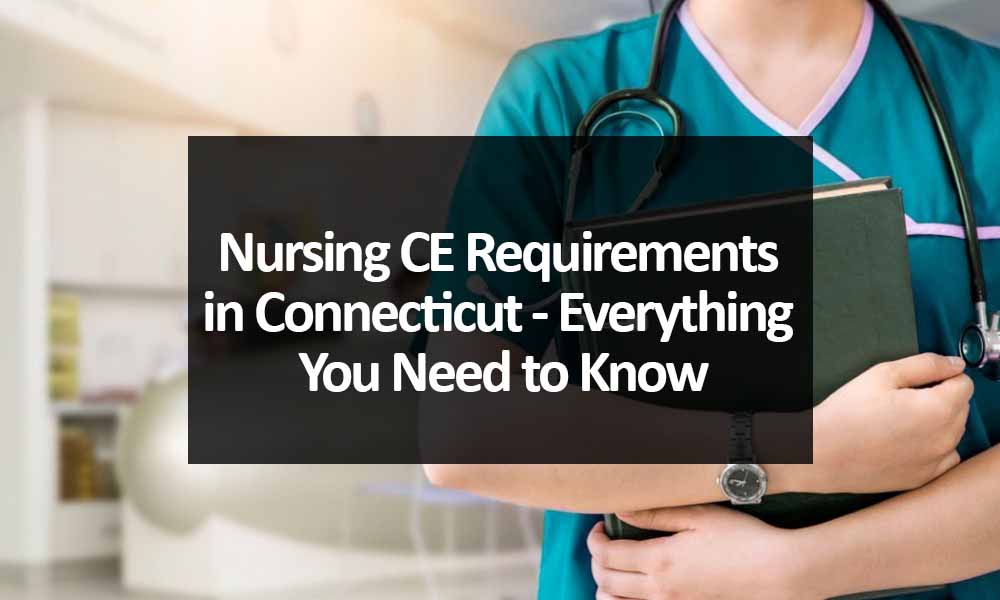 Nursing CE Requirements in Connecticut - Everything You Need to Know