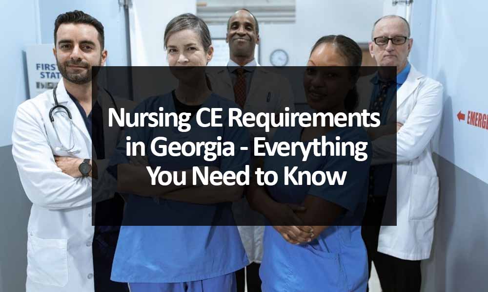 Nursing CE Requirements in Georgia - Everything You Need to Know