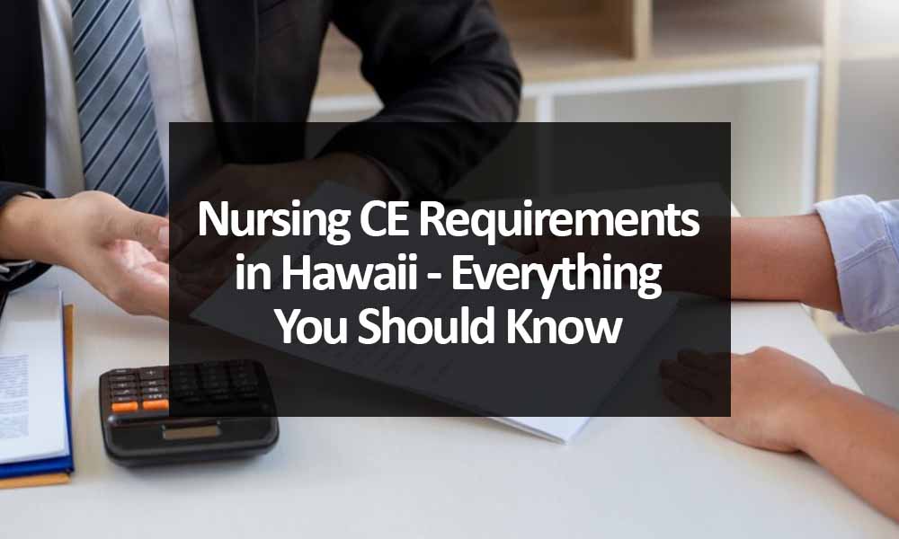 Nursing CE Requirements in Hawaii - Everything You Should Know