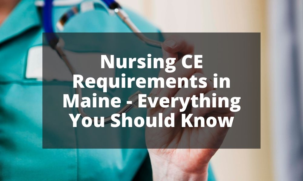 Nursing CE Requirements in Maine - Everything You Should Know