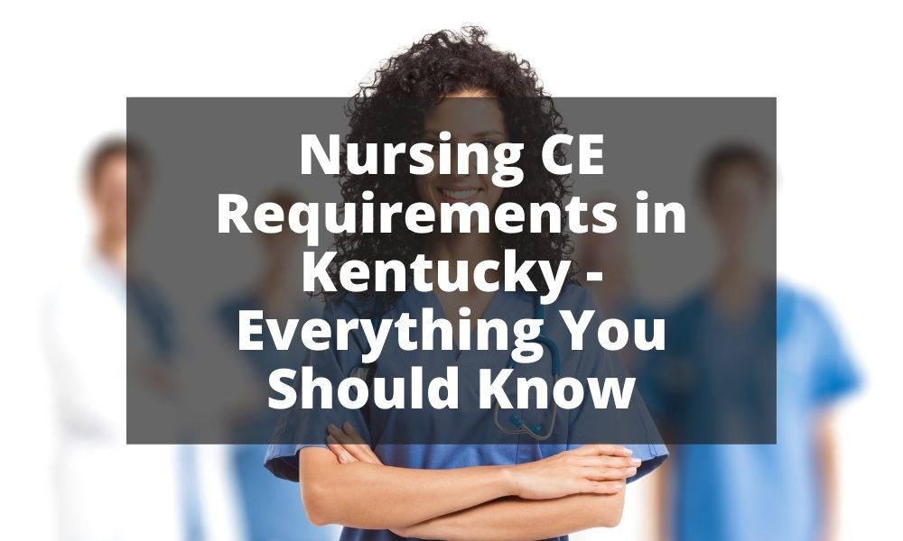 Nursing CE Requirements in Kentucky - Everything You Should Know