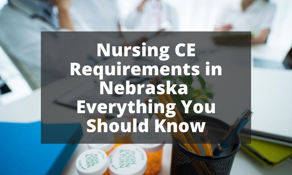 Nursing CE Requirements in Nebraska Everything You Should Know