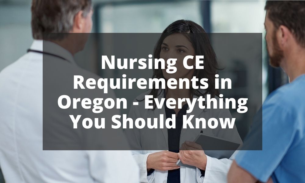 Nursing CE Requirements in Oregon - Everything You Should Know
