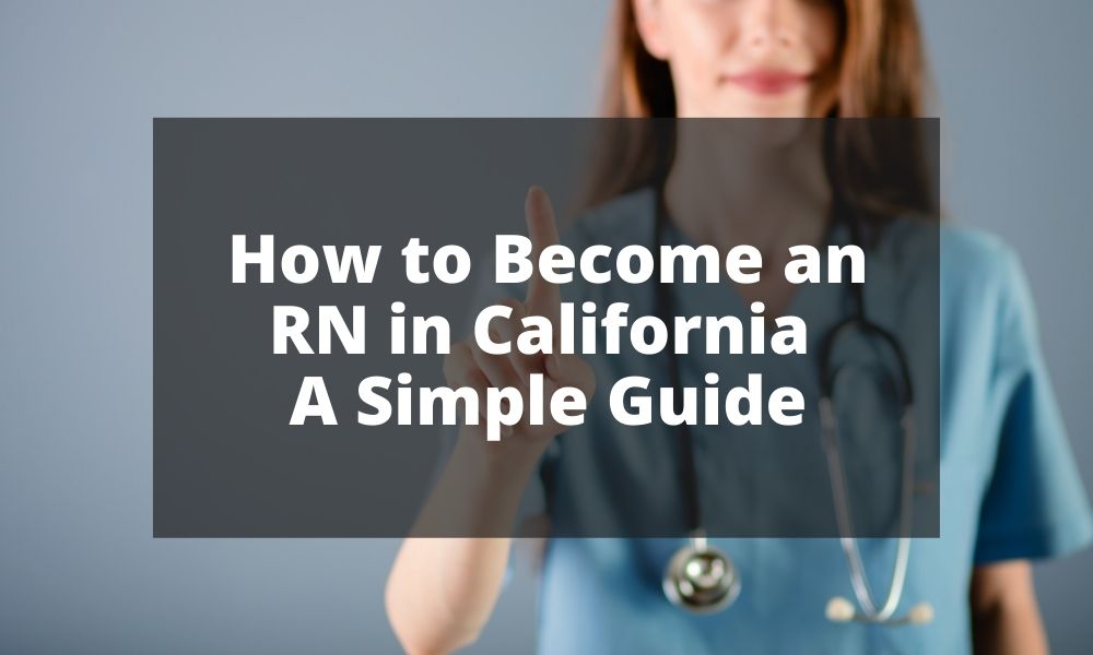 How to Become an RN in California - A Simple Guide