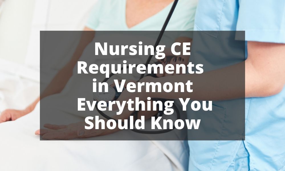 Nursing CE Requirements in Vermont Everything You Should Know