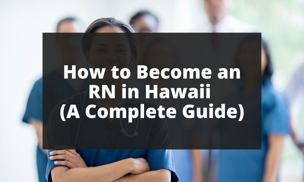 How to Become an RN in Hawaii (A Complete Guide)