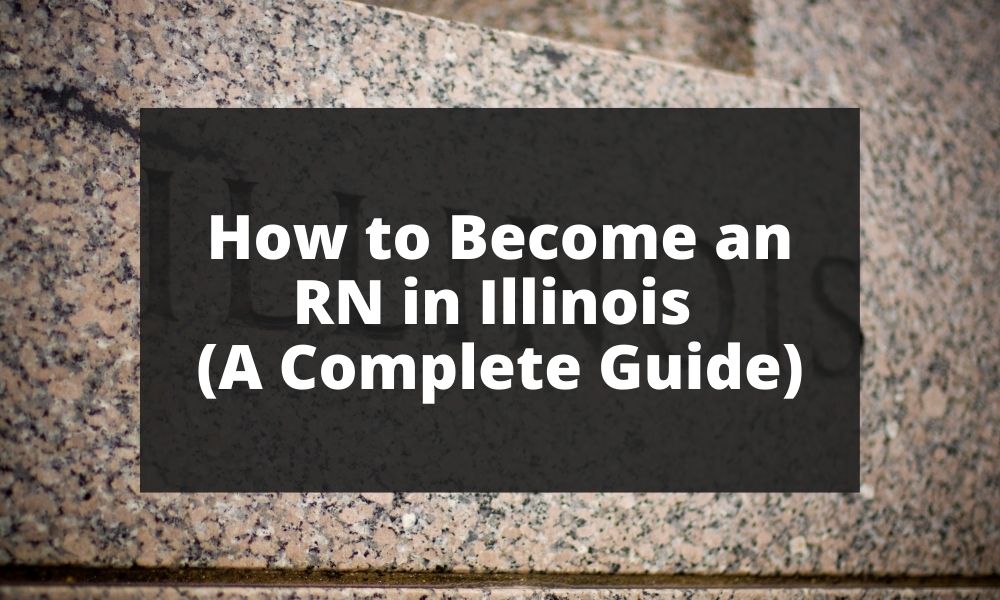 How to Become an RN in Illinois (A Complete Guide)