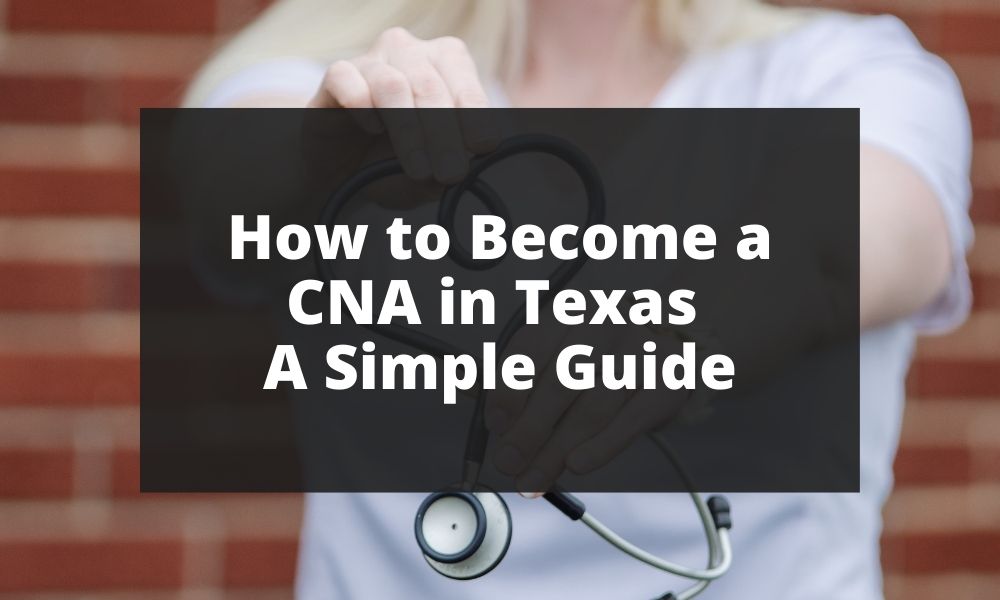 How to Become a CNA in Texas - A Simple Guide