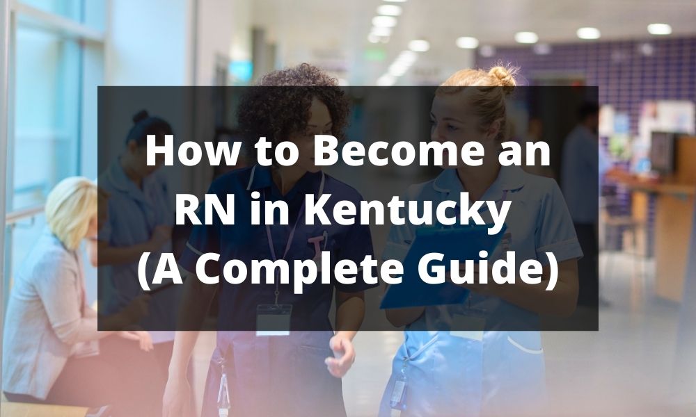 How to Become an RN in Kentucky (A Complete Guide)