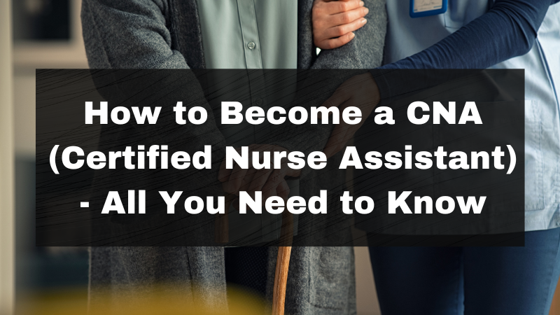 how-to-become-a-cna-certified-nurse-assistant-all-you-need-to-know