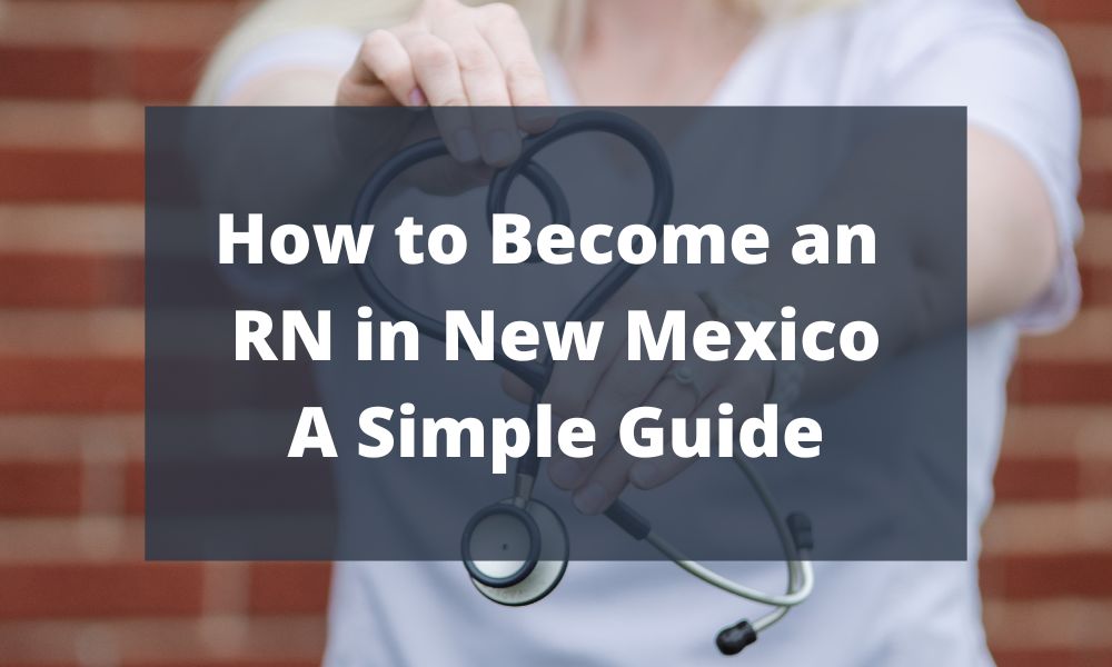 How to Become an RN in New Mexico - A Simple Guide