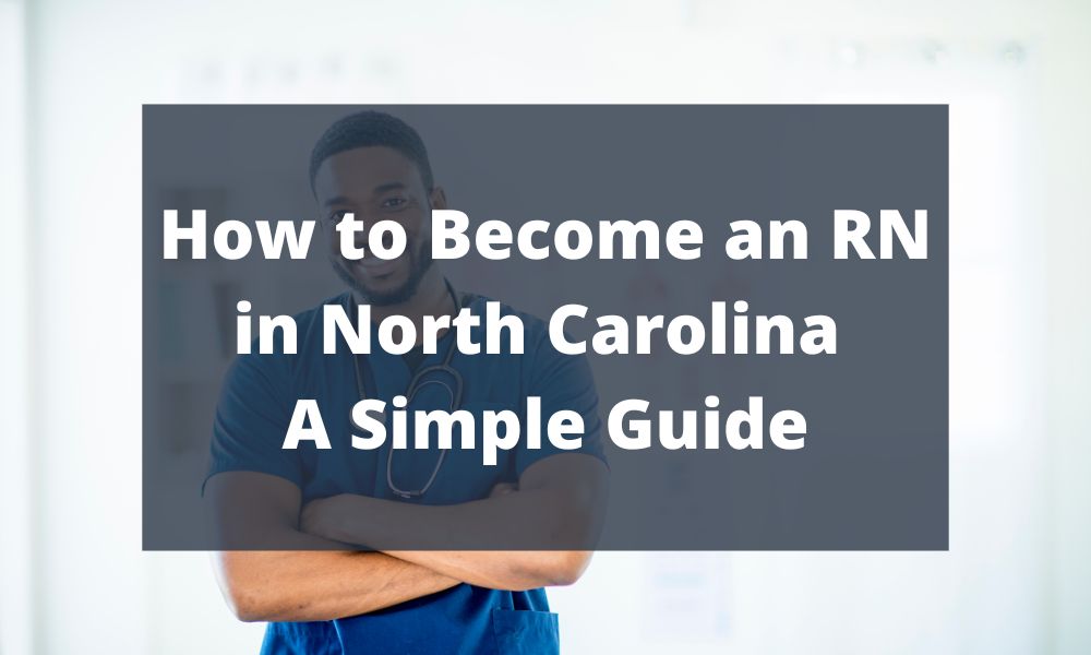 How to Become an RN in North Carolina - A Simple Guide