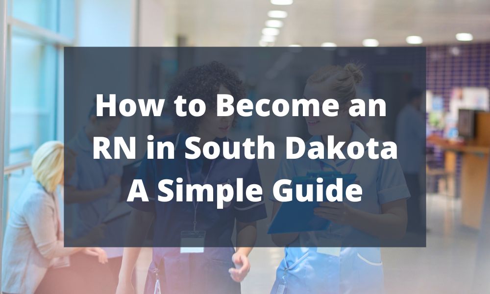 How to Become an RN in South Dakota - A Simple Guide