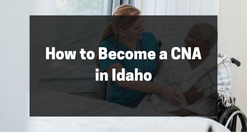 How to Become a CNA in Idaho