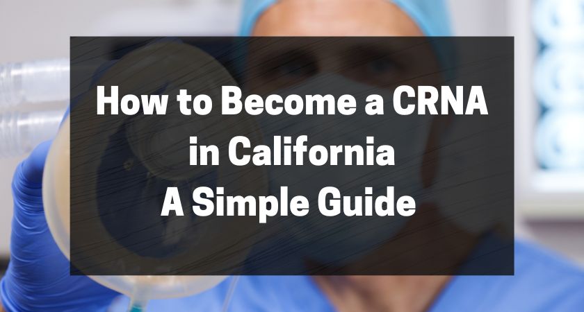 How to Become a CRNA in California - A Simple Guide