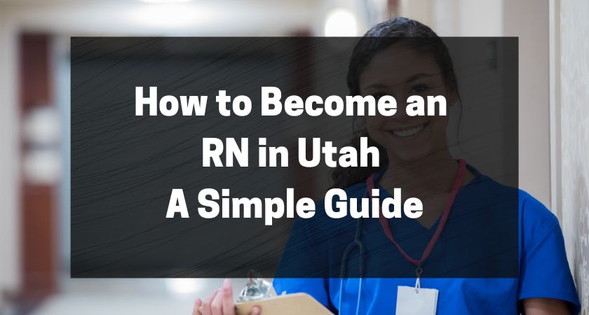 How to Become an RN in Utah - A Simple Guide