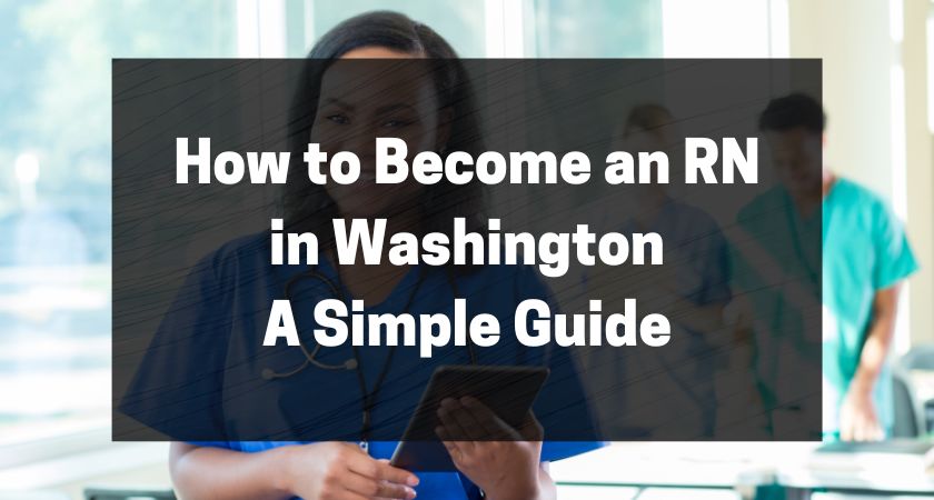 How to Become an RN in Washington - A Simple Guide