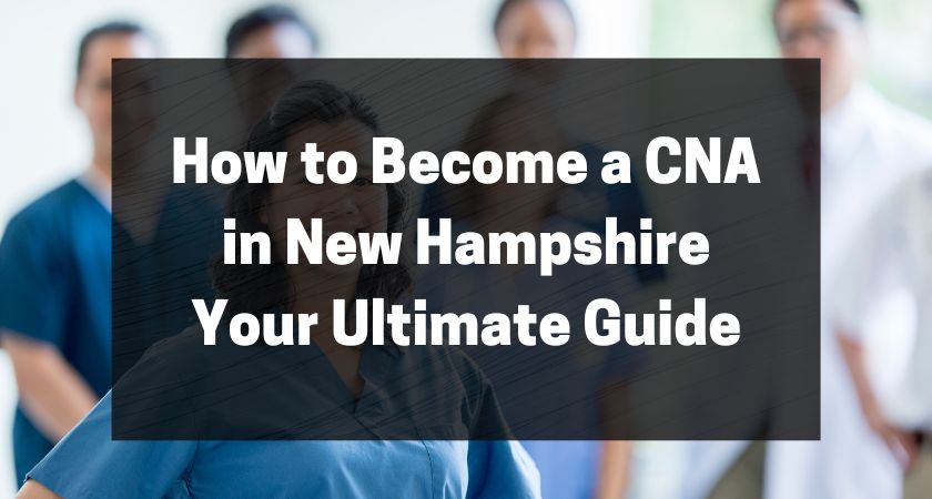 How to Become a CNA in New Hampshire — Your Ultimate Guide