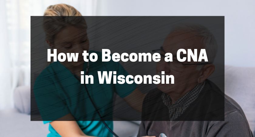 How to Become a CNA in Wisconsin