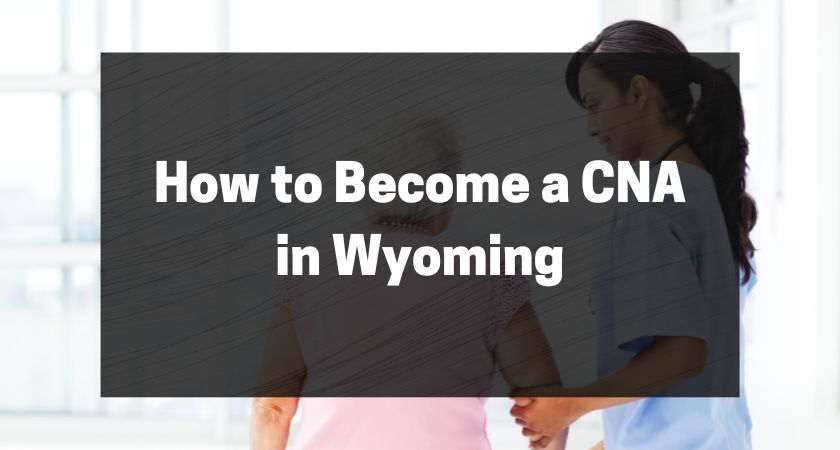 How to Become a CNA in Wyoming