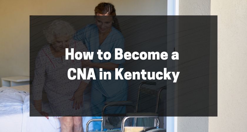 How to Become a CNA in Kentucky