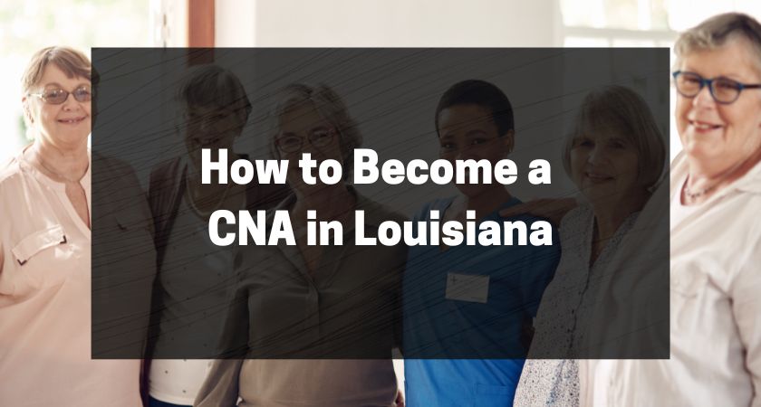 How to Become a CNA in Louisiana