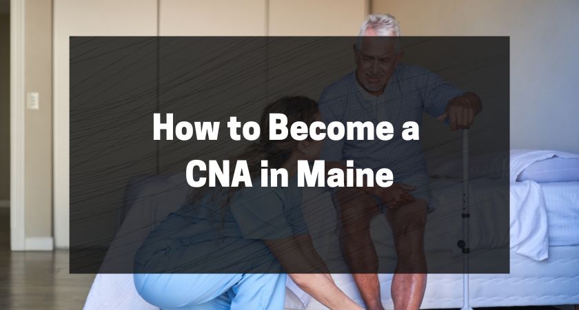 How to Become a CNA in Maine