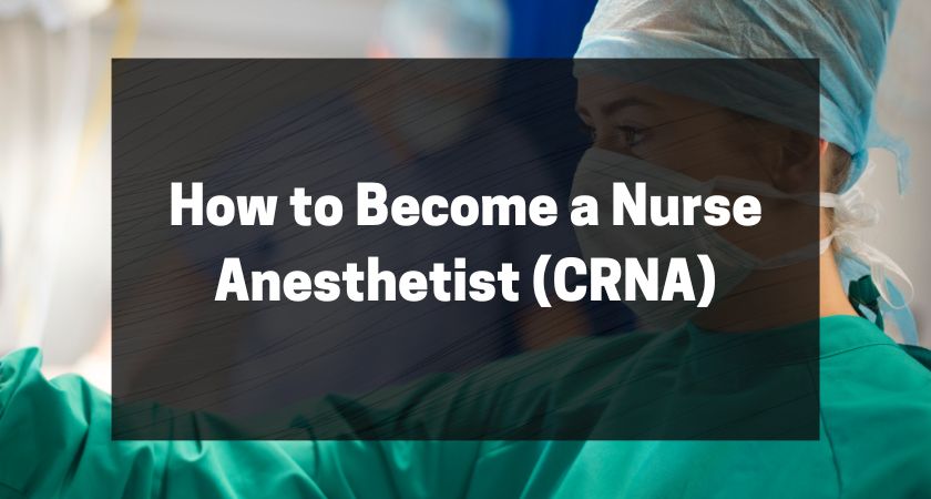 How to Become a Nurse Anesthetist (CRNA) - All You Need to Know
