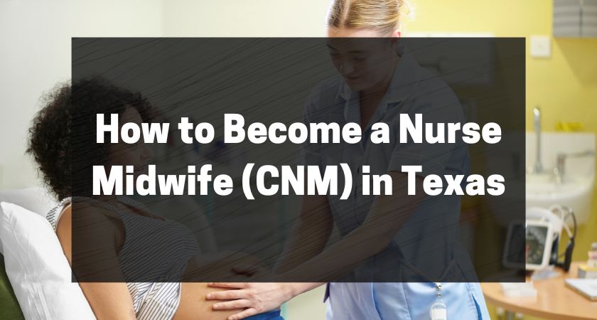How to Become a Nurse Midwife (CNM) in Texas