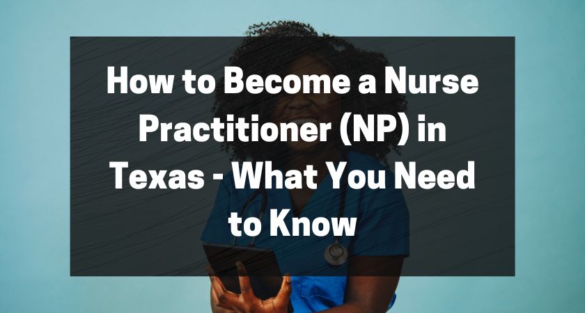 How to Become a Nurse Practitioner (NP) in Texas - What You Need to Know