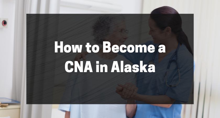How to Become a CNA in Alaska