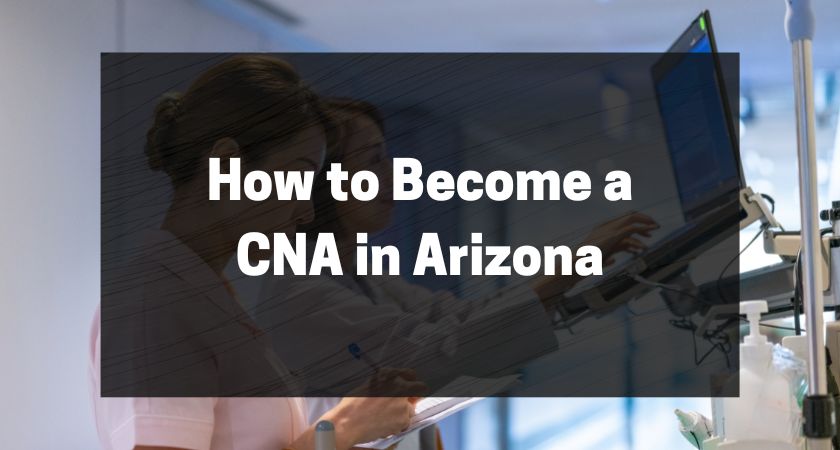 How to Become a CNA in Arizona