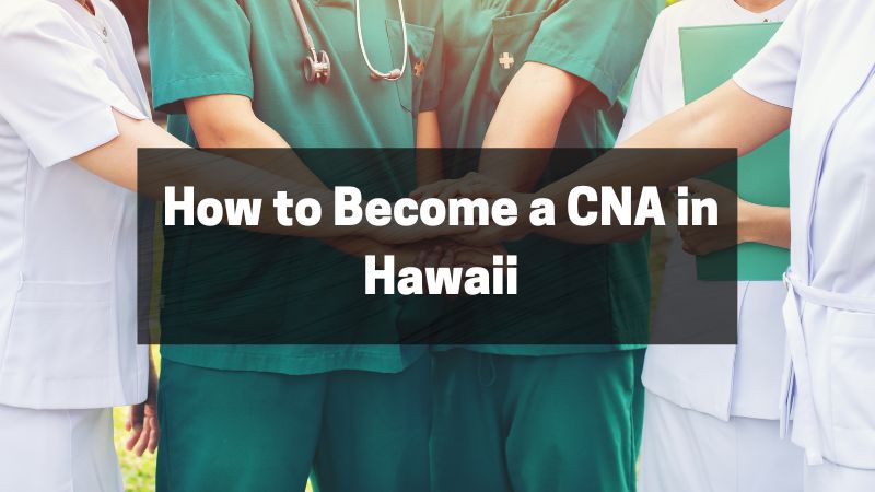 How to Become a CNA in Hawaii