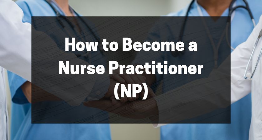 How to Become a Nurse Practitioner (NP)