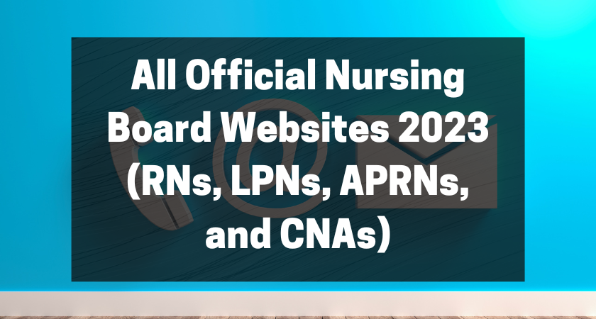 All Official Nursing Board Websites 2023 (RNs, LPNs, APRNs, and CNAs) featured image