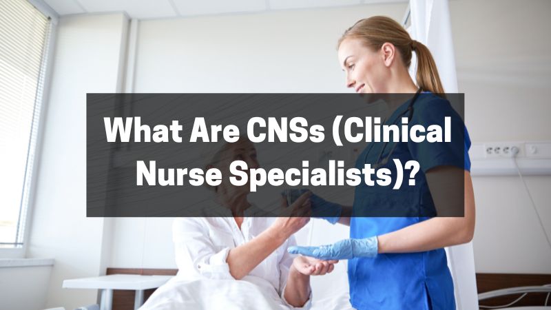 What Are CNSs (Clinical Nurse Specialists)