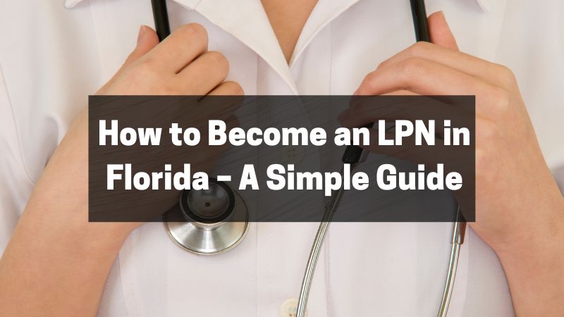 How to Become an LPN in Florida – A Simple Guide