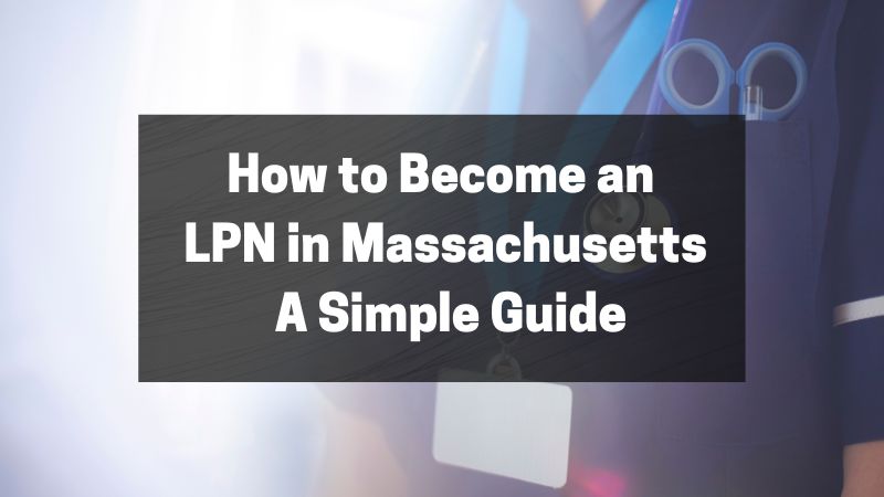 How to Become an LPN in Massachusetts – A Simple Guide