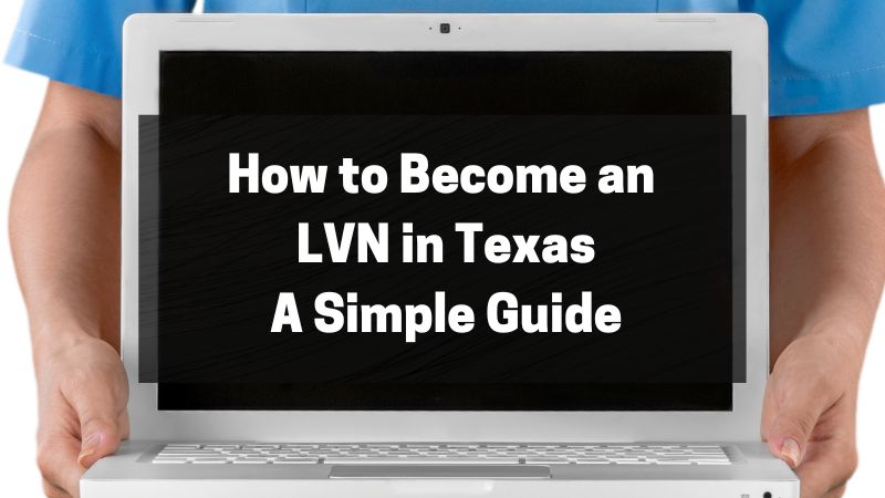 How to Become an LVN in Texas – A Simple Guide