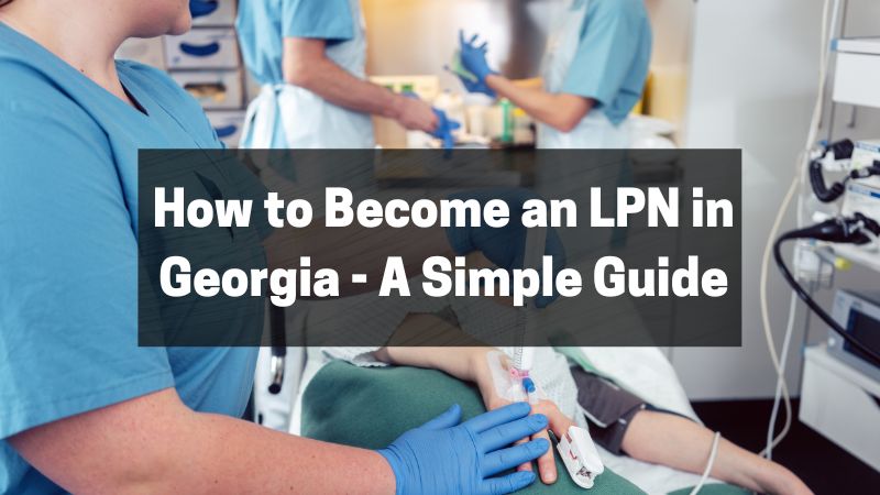 How to Become an LPN in Georgia - A Simple Guide