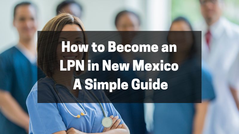 How to Become an LPN in New Mexico - A Simple Guide