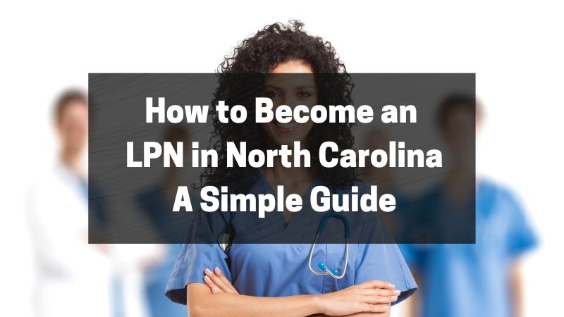 How to Become an LPN in North Carolina - A Simple Guide