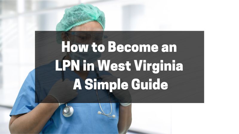 How to Become an LPN in West Virginia - A Simple Guide