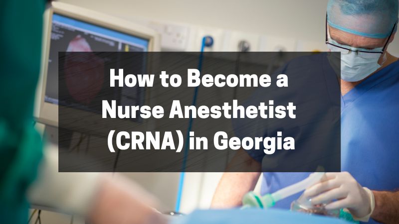 How to Become a Nurse Anesthetist (CRNA) in Georgia