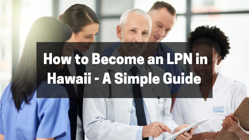 How to Become an LPN in Hawaii - A Simple Guide
