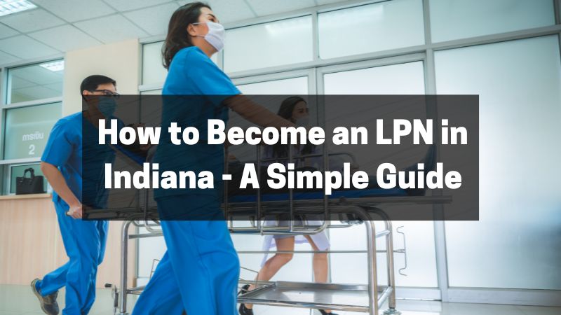 How to Become an LPN in Indiana - A Simple Guide