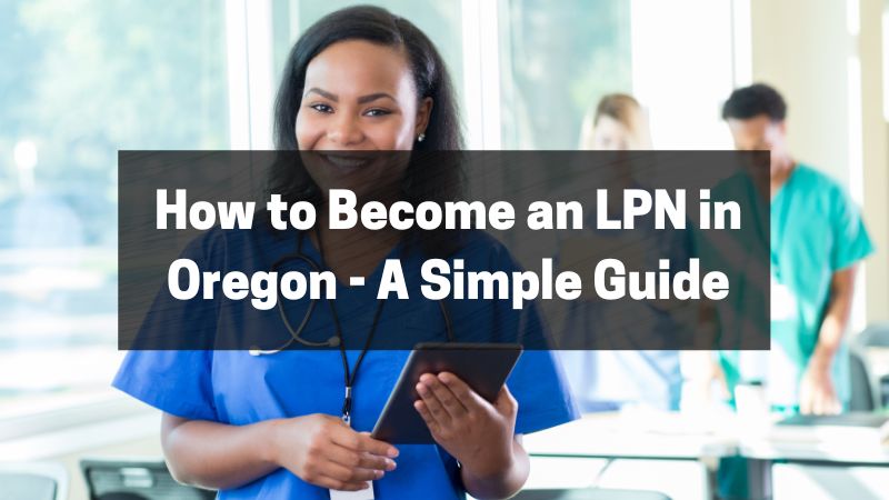 How to Become an LPN in Oregon - A Simple Guide