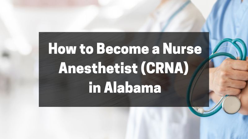 A Simple Guide on How to Become a Nurse Anesthetist (CRNA) in Alabama